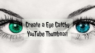 How To Create a Eye Catchy YouTube Thumbnail
