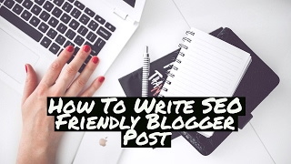 How To Write SEO Friendly Blogger Post-Episode 4