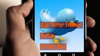 How To Add Twitter Follower Button On Your Blog-Episode 8