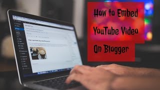 How to Embed YouTube Video in Blogger - YouTube