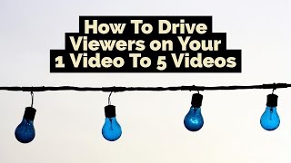 How To Drive Viewers on Your 1 Videos To 5 Videos - YouTube