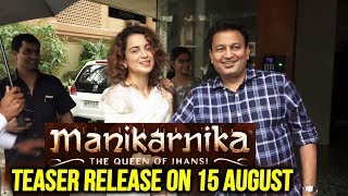 Manikarnika Teaser To Release On 15th August 2018 | Kangana Ranaut Announces