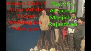 RSS,VHP Goons Attacked | Mosque In Rajasthan | Azaan Didn't Stop While Stone Pelting on Masjid |