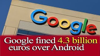 Android Agreements Land Google in Trouble | Google पर लगा अब तक का सबसे बड़ा जुर्माना |