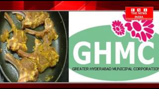 Telangana के  GHMC ने अवेध  रूप से चलाए जाने वाली मटन और चिकेन की दुकानों पर कारवाही की.