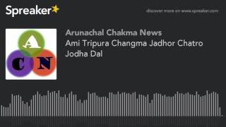 Ami Tripura Changma Jadhor Chatro Jodha Dal