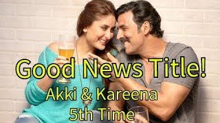 Akshay Kumar New Romantic Film Title Is Good News! Kareena Kapoor Khan