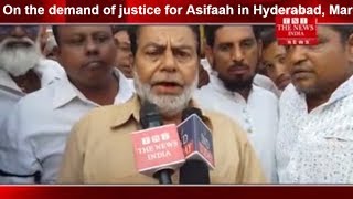 Onthe demand of justice for Asifah in Hyderabad March of Subhanpura Welfare Assassion THE NEWS INDIA