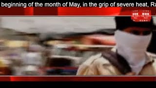 beginning of the month of May, in the grip of severe heat, Rajasthan, UP, Gujarat THE NEWS INDIA