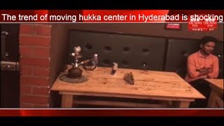 The trend of moving hukka center in Hyderabad is shocking to everyone. THE NEWS INDIA
