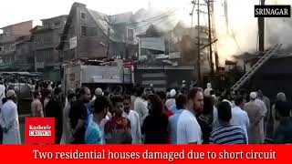 Two residential houses damaged due to short circuit at Fatehkadal in Srinagar