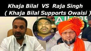 Khaja Bilal Supports Asaduddin Owaisi Indirectly And Speaks About Raja Singh Latest Statement .