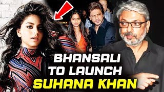 Sanjay Bhansali To Launch Shahrukh Khan's Daughter Suhana Khan?