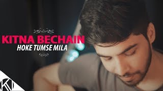 Kitna Bechain Hoke Tumse Mila I Male Version I Unplugged I Kasoor I Karan Nawani