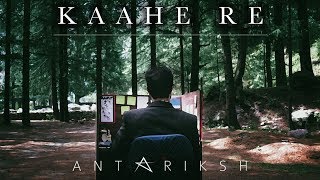 Antariksh - Kaahe Re | Official Music Video | 2018 | Hindi Rock