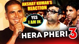 Akshay Kumar Reaction On Doing HERA PHERI 3 With Sunil Shetty And Paresh Rawal