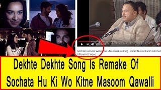 Dekhte Dekhte Song Is A Remake Of Nusrat Fateh Ali Khan Song Sochata Hu Wo Kitne Masoom