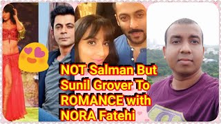Not Salman But Sunil Grover To Romance With Nora Fatehi l Song Shooting In Malta