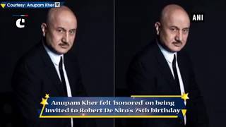 Honoured to be invited to Robert De Niro’s 75th birthday: Anupam Kher