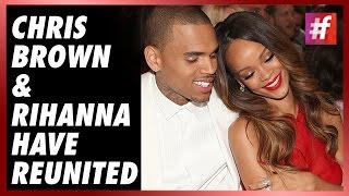 fame hollywood -​​ Have Chris Brown and Rihanna Reunited?