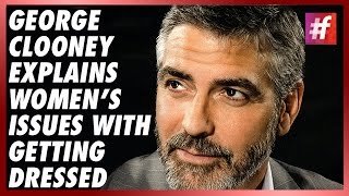 fame hollywood -​​ Women's Issues with Getting Dressed - George Clooney