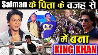 I'm KING KHAN Because Of Salman's Father Salim Khan, Says Shahrukh Khan