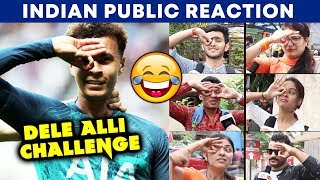 Indian Public Accept Dele Alli Challenge | Funny Reaction | Can U Do It?
