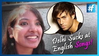 Delhi Sucks at English Songs !!