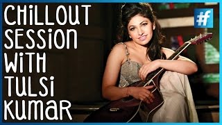 Chillout Session With Tulsi Kumar