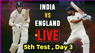 India Vs England 5th Test Day 3 Live Streaming Match Video & Highlights