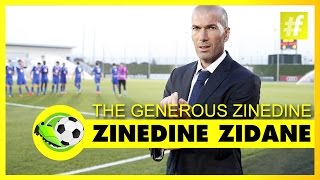 The Generous Zinedine | Zinedine Zidane Zizou The Great