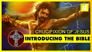 Introducing The Bible | Crucifixion of Jesus