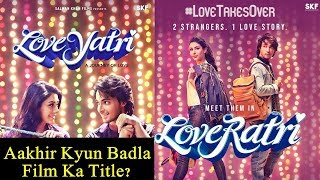 Why Salman Khan Changed The Loveratri Title To LOVEYATRI?