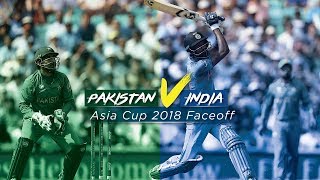 Pakistan vs India - Asia Cup 2018 Faceoff