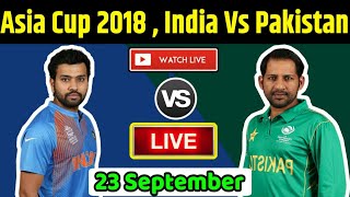 india Vs Pakistan Live Streaming Match Video & Highlights | 23 Sep 2018