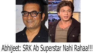 Abhijeet Bhattacharya Insults Shah Rukh Khan Says He Is No More A Superstar Like Earlier