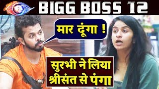 Surbi Rana MAJOR FIGHT With Sreesanth; Here's Why | Bigg Boss 12 Latest Update