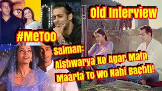 Salman Khan Told Aishwarya Rai wouldnt have Survived If He had Hit Her #MeToo