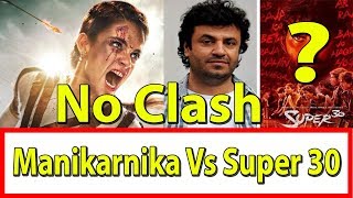 No Clash Between Super 30 Vs Manikarnika? Hrithik Film Delayed l This Is The Reason