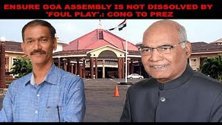 Ensure Goa Assembly is not dissolved: Congress to President Ram Nath Kovind
