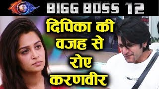 Karanvir CRIES BADLY And Says Sorry To Wife Is Dipika The Reason? | bigg Boss 12 Latest Update