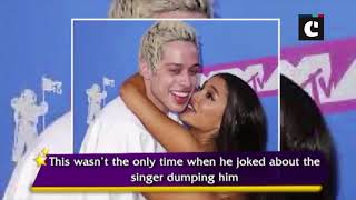 Pete Davidson joked about Ariana Grande dumping him even before their split