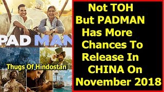 Not Thugs Of Hindostan  But PADMAN Might Release In China On November 2018
