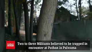 Two to three Militants believed to be trapped in encounter at Pathan in Pulwama