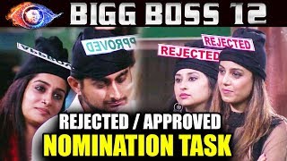 Rejected/Approved NEW NOMINATION TASK | Bigg Boss 12 Latest Update