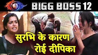Dipika CRIES BADLY Because Of Surbhi | Who Is WRONG? | Bigg Boss 12