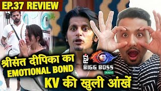 Dipika And Sreesanth STRONG Emotional Bond, Karanvir Self Realisation | Bigg Boss 12 Ep. 37 Review