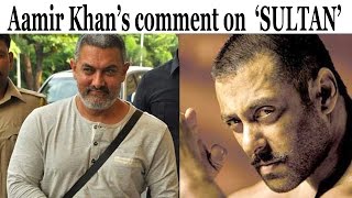 Aamir Khan's comment on Salman Khan's SULTAN