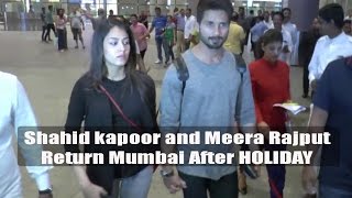 Shahid Kapoor And Mira Rajput Return Mumbai After HOLIDAY