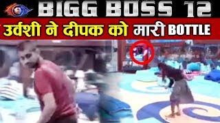 Urvashi THROWS BOTTLE On Deepak Thakar | SHOCKING FIGHT | Bigg Boss 12 Latest Update